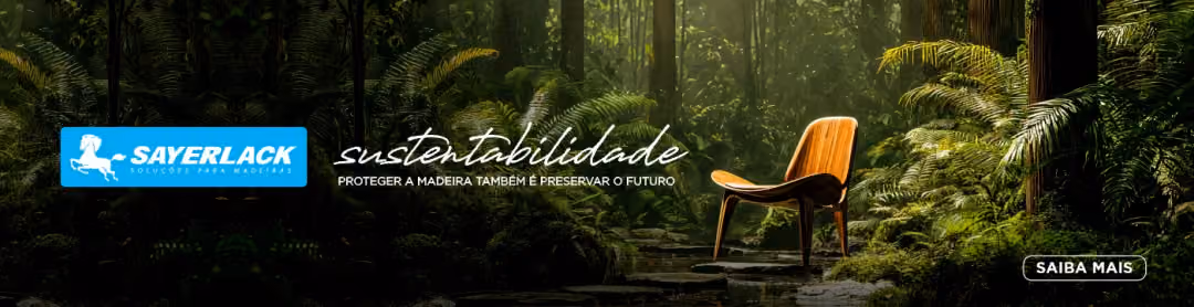 Sayerlack — Proteger a madeira também é preservar o futuro